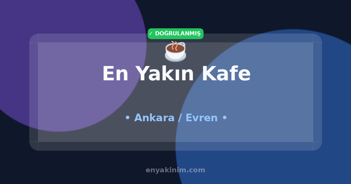 Evren Kafe ☕| Evren En Yakın Kafe | EnYakinim.com