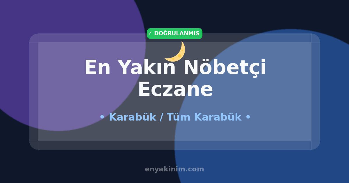 Karabük Nöbetçi Eczane 🌙| Karabük En Yakın Nöbetçi Eczane | EnYakinim.com