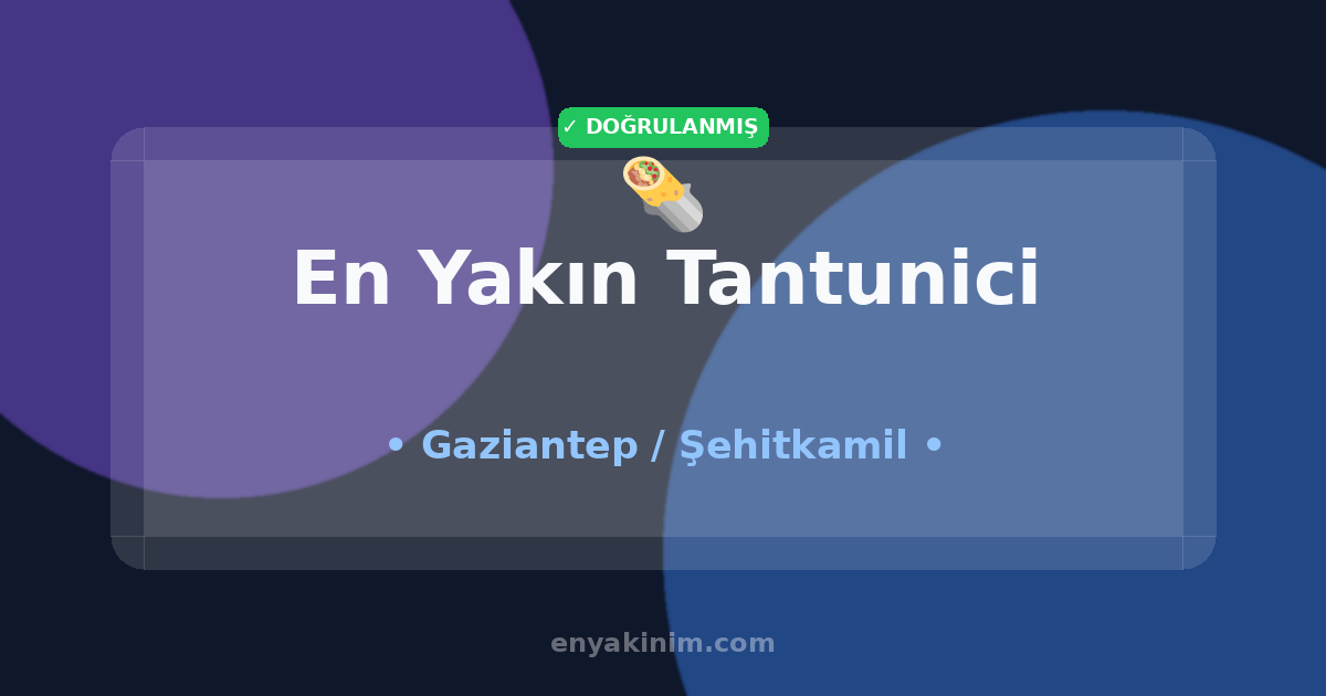 Şehitkamil Tantunici 🌯| Şehitkamil En Yakın Tantunici | EnYakinim.com