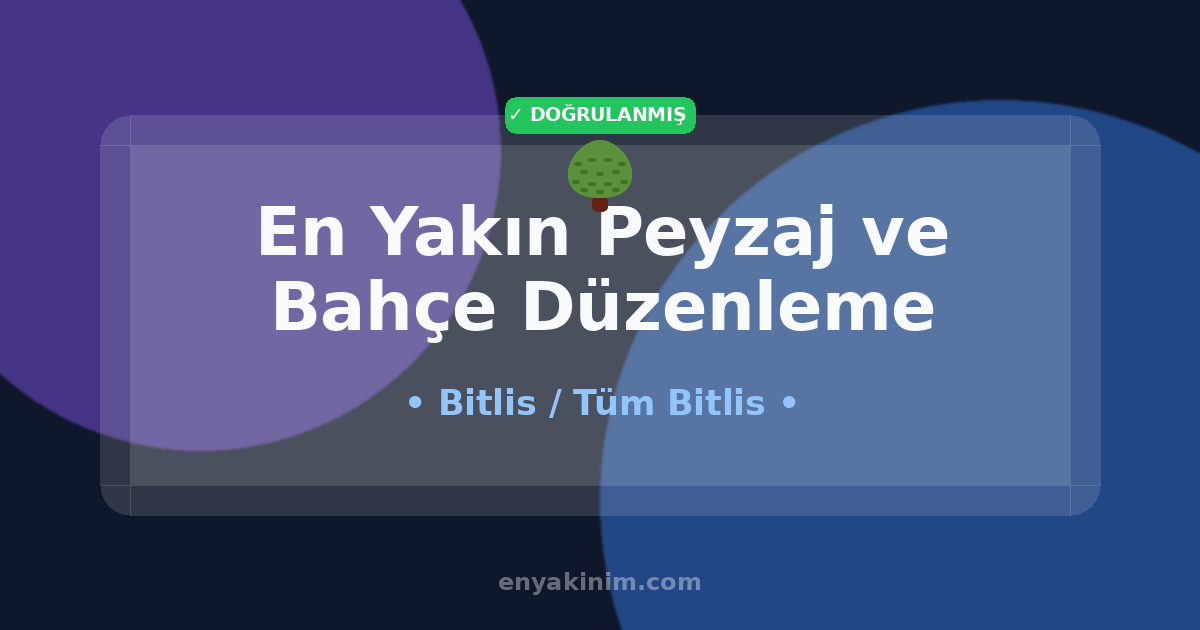 Bitlis Peyzaj ve Bahçe Düzenleme 🌳| Bitlis En Yakın Peyzaj ve Bahçe Düzenleme | EnYakinim.com