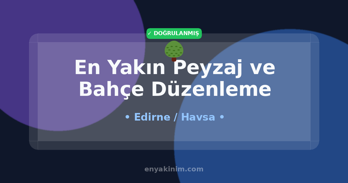 Havsa Peyzaj ve Bahçe Düzenleme 🌳| Havsa En Yakın Peyzaj ve Bahçe Düzenleme | EnYakinim.com