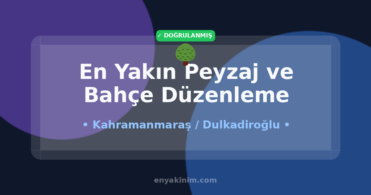 Dulkadiroğlu Peyzaj ve Bahçe Düzenleme 🌳| Dulkadiroğlu En Yakın Peyzaj ve Bahçe Düzenleme | EnYakinim.com