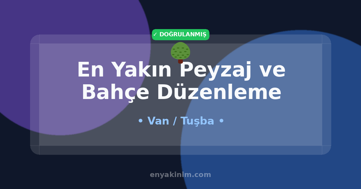 Tuşba Peyzaj ve Bahçe Düzenleme 🌳| Tuşba En Yakın Peyzaj ve Bahçe Düzenleme | EnYakinim.com