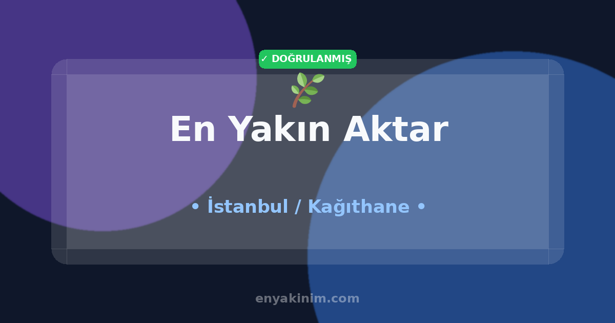 Kağıthane Aktar 🌿| Kağıthane En Yakın Aktar | EnYakinim.com