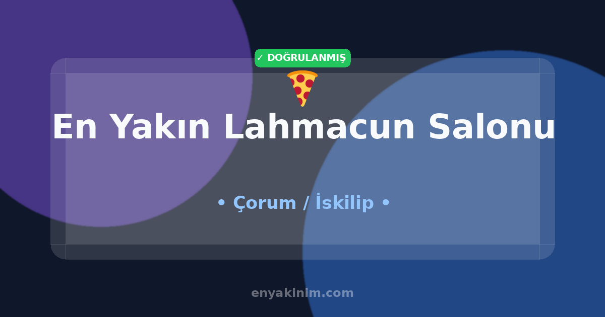 İskilip Lahmacun Salonu 🍕| İskilip En Yakın Lahmacun Salonu | EnYakinim.com