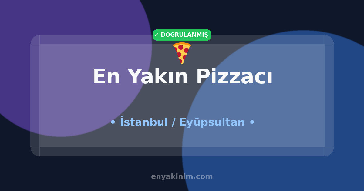 Eyüpsultan Pizzacı 🍕| Eyüpsultan En Yakın Pizzacı | EnYakinim.com