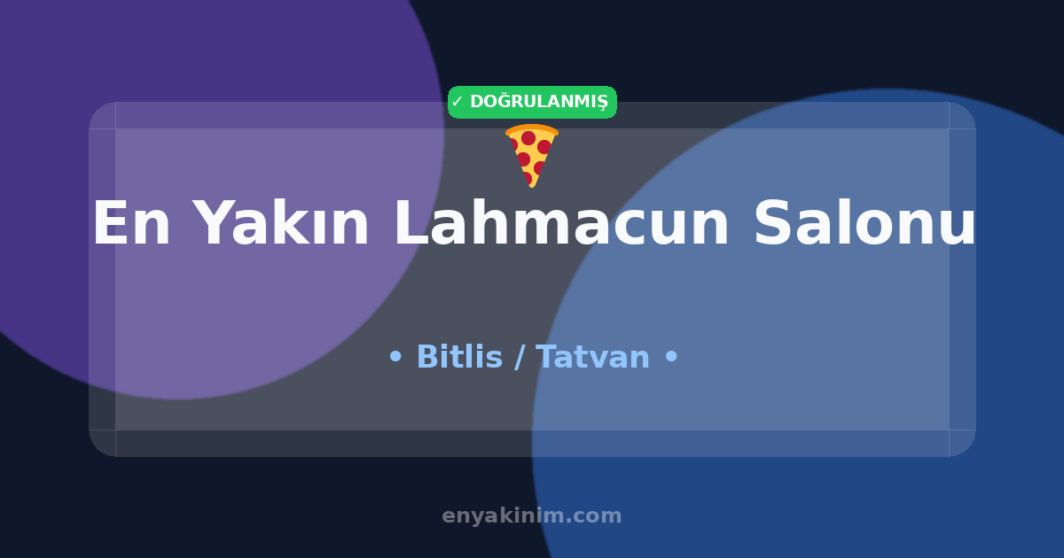 Tatvan Lahmacun Salonu 🍕| Tatvan En Yakın Lahmacun Salonu | EnYakinim.com