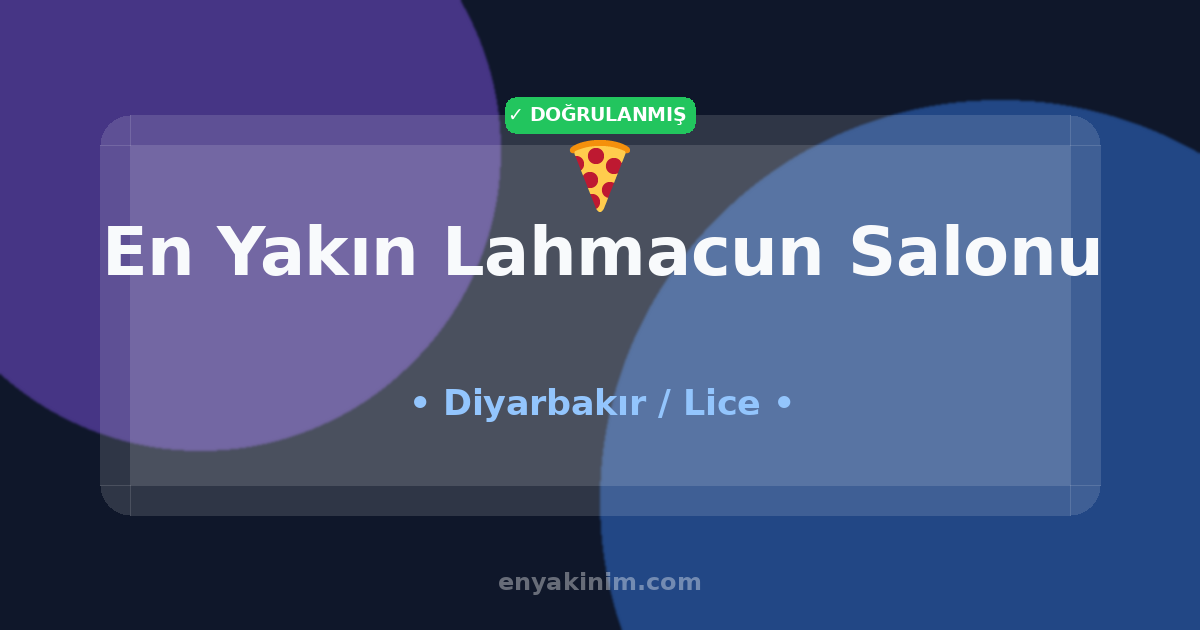 Lice Lahmacun Salonu 🍕| Lice En Yakın Lahmacun Salonu | EnYakinim.com