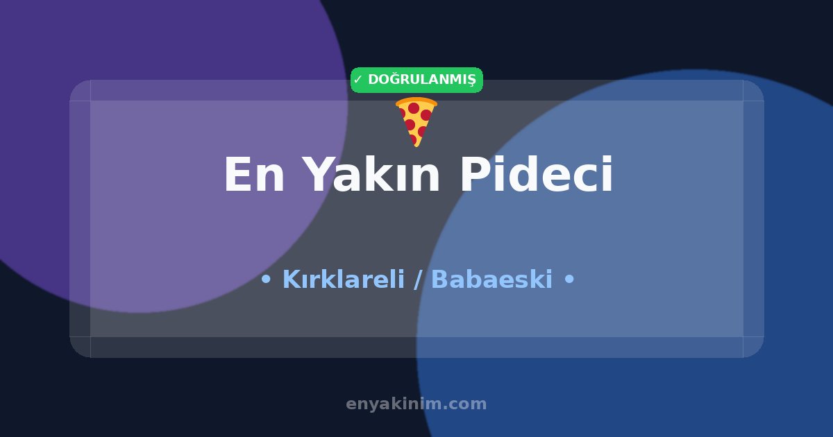 Babaeski Pideci 🍕| Babaeski En Yakın Pideci | EnYakinim.com