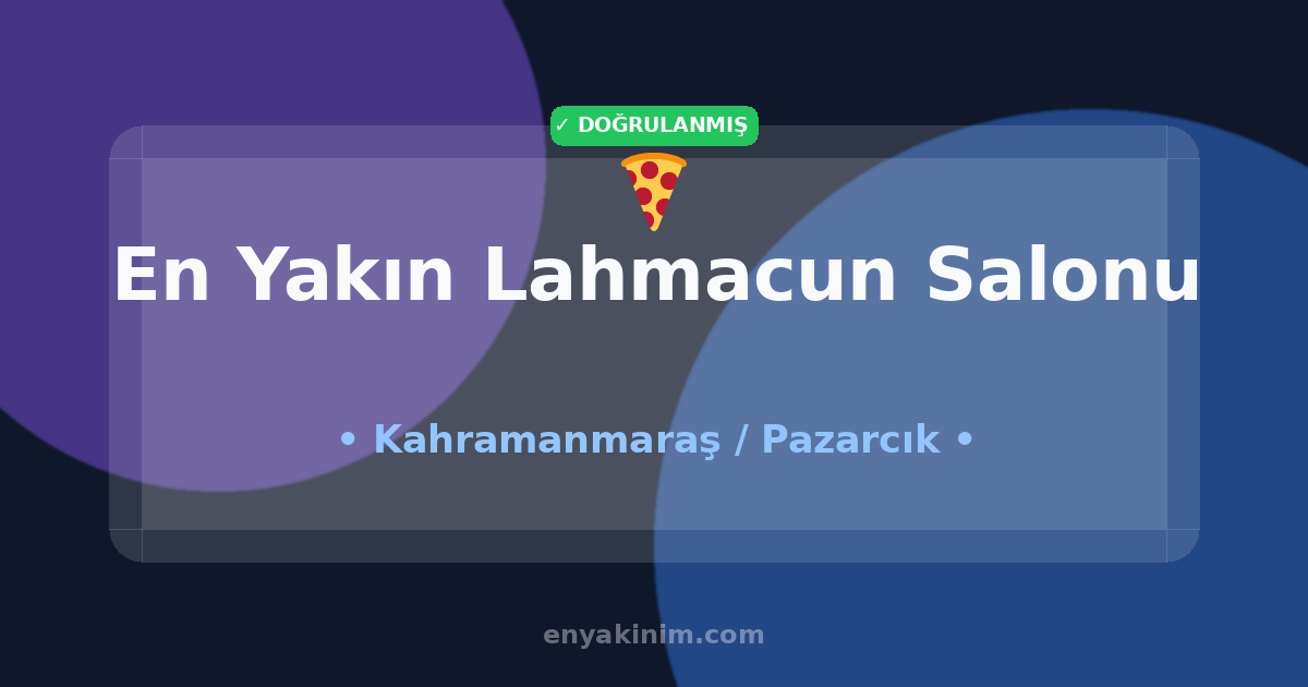 Pazarcık Lahmacun Salonu 🍕| Pazarcık En Yakın Lahmacun Salonu | EnYakinim.com