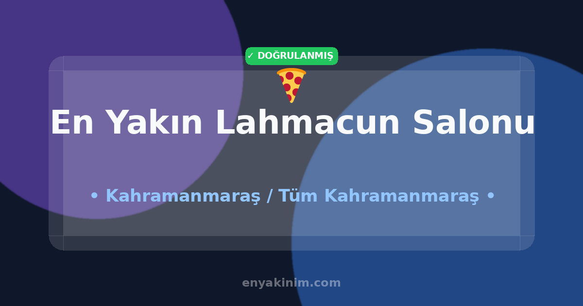Kahramanmaraş Lahmacun Salonu 🍕| Kahramanmaraş En Yakın Lahmacun Salonu | EnYakinim.com