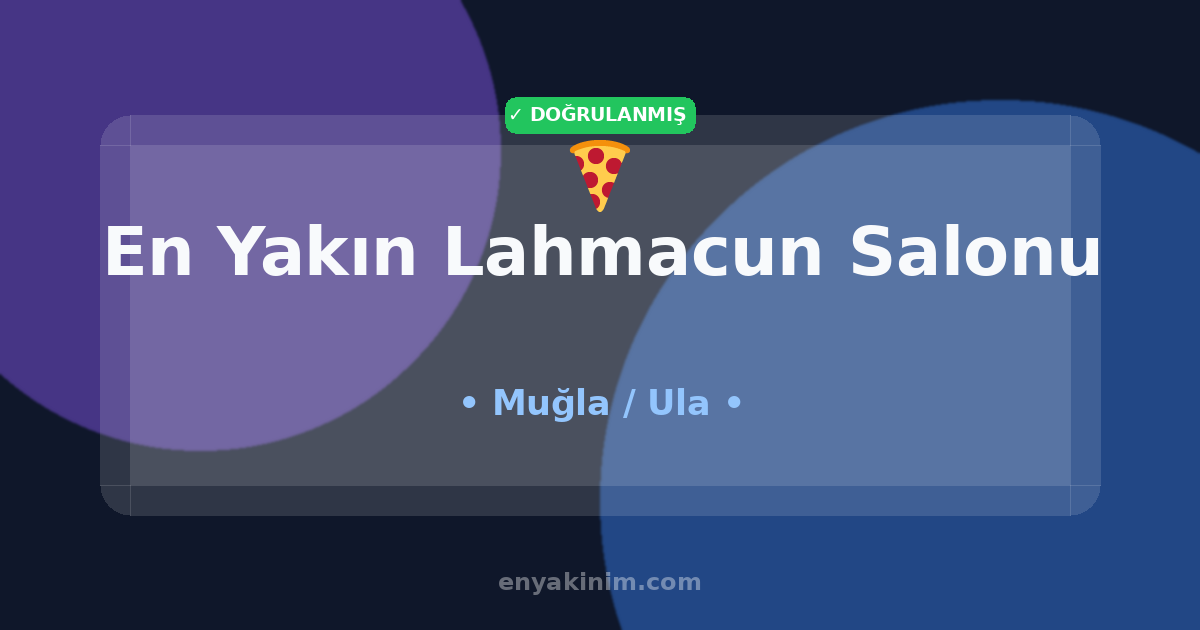 Ula Lahmacun Salonu 🍕| Ula En Yakın Lahmacun Salonu | EnYakinim.com