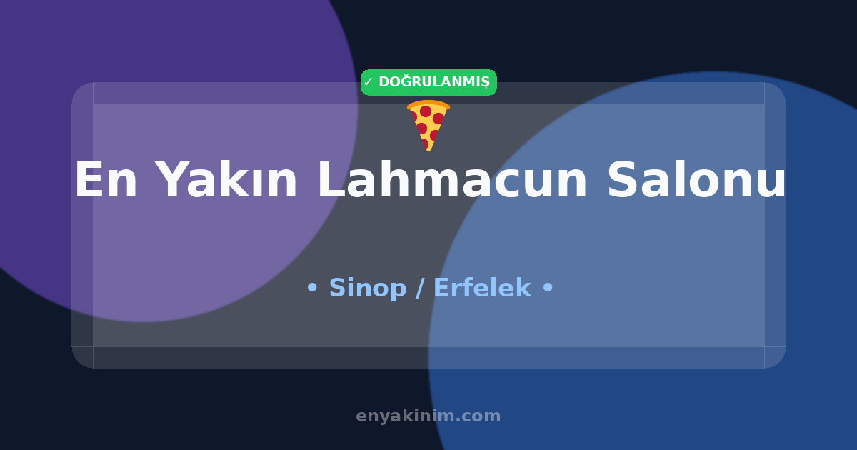 Erfelek Lahmacun Salonu 🍕| Erfelek En Yakın Lahmacun Salonu | EnYakinim.com