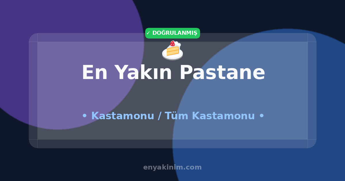 Kastamonu Pastane 🍰| Kastamonu En Yakın Pastane | EnYakinim.com