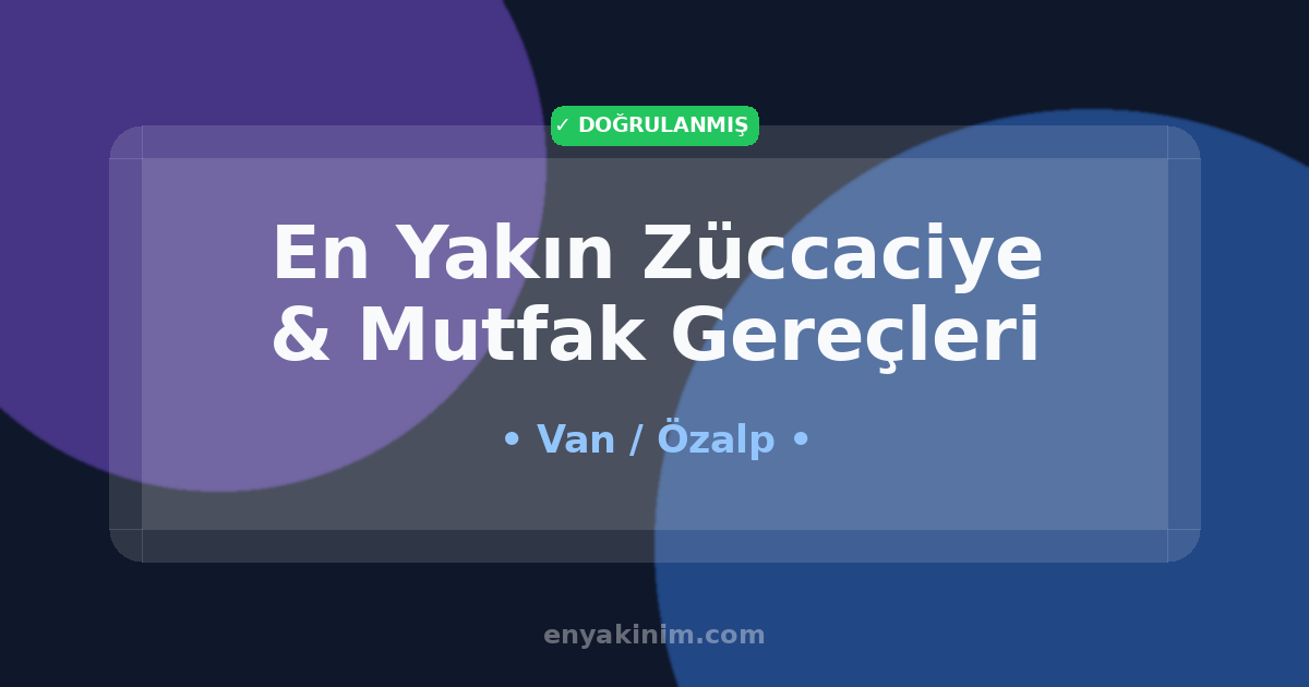 Özalp Züccaciye & Mutfak Gereçleri 🍽️| Özalp En Yakın Züccaciye & Mutfak Gereçleri | EnYakinim.com