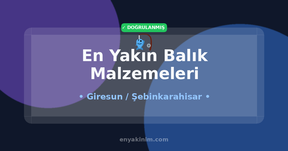 Şebinkarahisar Balık Malzemeleri 🎣| Şebinkarahisar En Yakın Balık Malzemeleri | EnYakinim.com