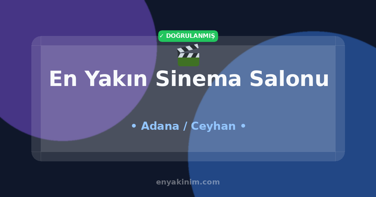 Ceyhan Sinema Salonu 🎬| Ceyhan En Yakın Sinema Salonu | EnYakinim.com