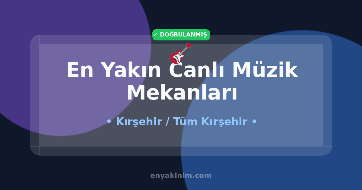 Kırşehir Canlı Müzik Mekanları 🎸| Kırşehir En Yakın Canlı Müzik Mekanları | EnYakinim.com