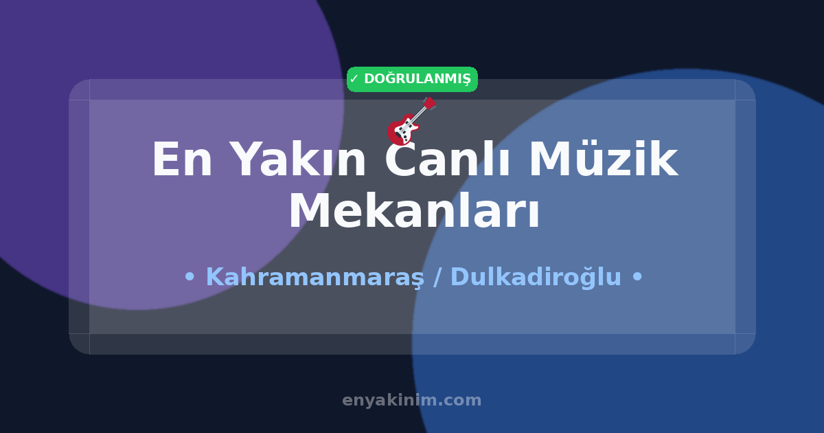 Dulkadiroğlu Canlı Müzik Mekanları 🎸| Dulkadiroğlu En Yakın Canlı Müzik Mekanları | EnYakinim.com