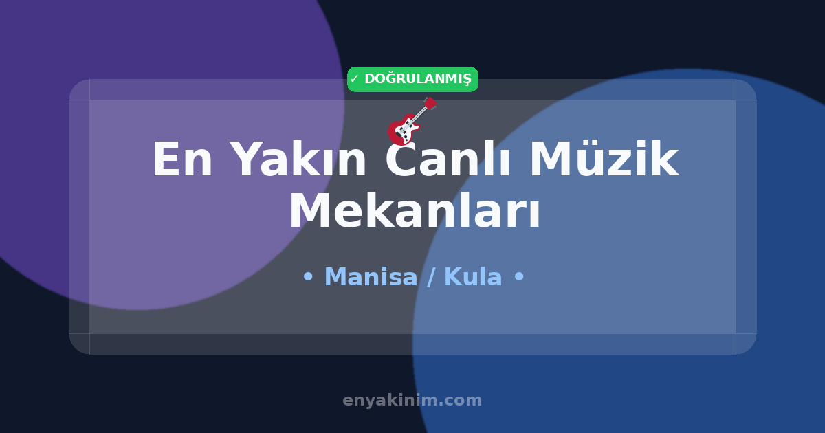 Kula Canlı Müzik Mekanları 🎸| Kula En Yakın Canlı Müzik Mekanları | EnYakinim.com