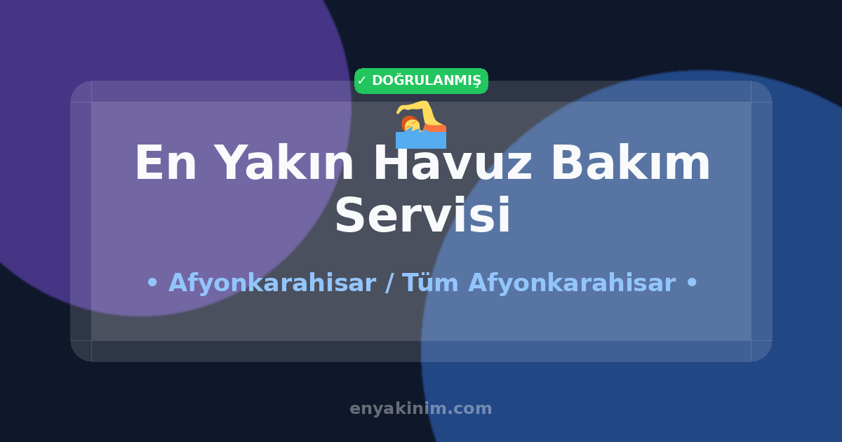 Afyonkarahisar Havuz Bakım Servisi 🏊| Afyonkarahisar En Yakın Havuz Bakım Servisi | EnYakinim.com
