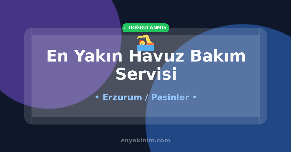 Pasinler Havuz Bakım Servisi 🏊| Pasinler En Yakın Havuz Bakım Servisi | EnYakinim.com