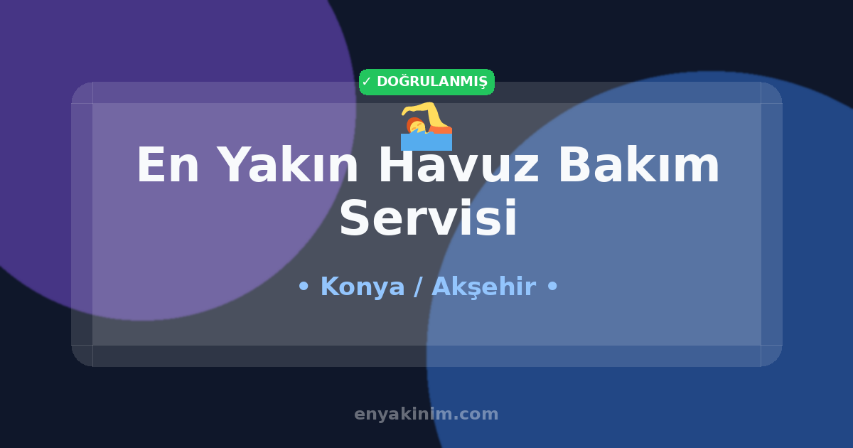 Akşehir Havuz Bakım Servisi 🏊| Akşehir En Yakın Havuz Bakım Servisi | EnYakinim.com