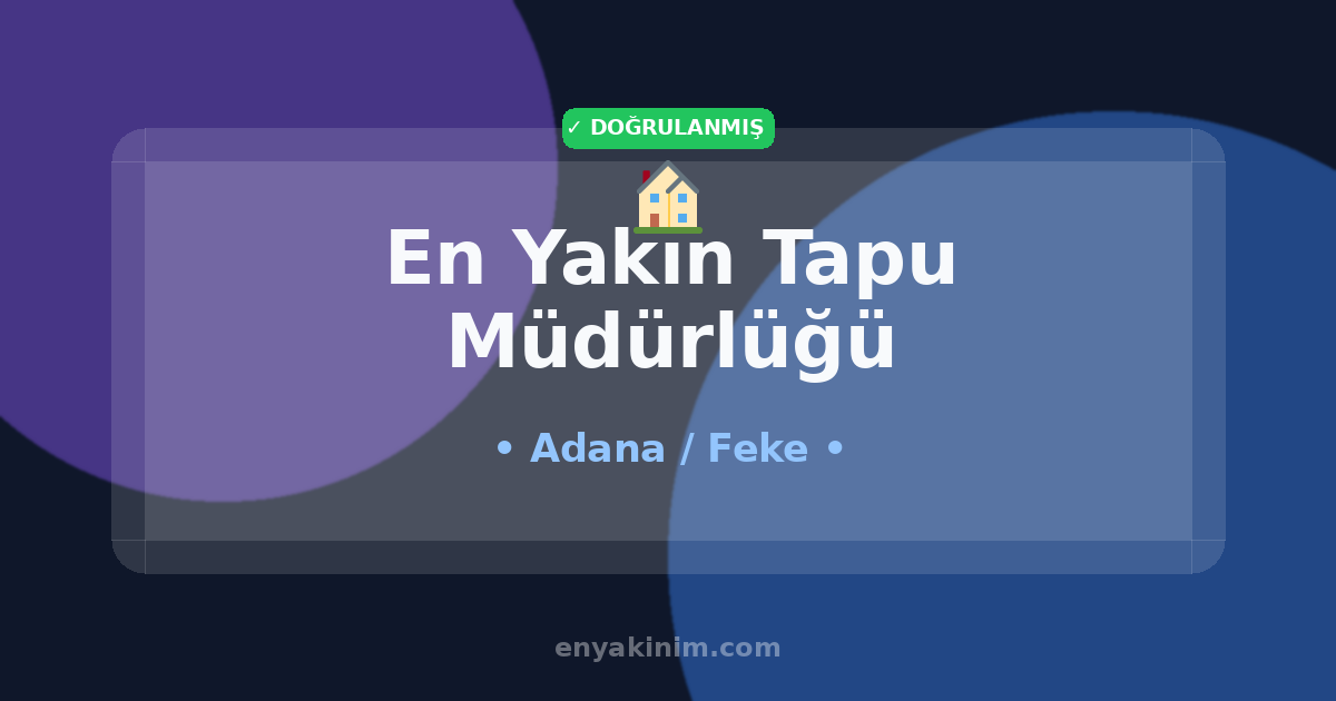 Feke Tapu Müdürlüğü 🏠| Feke En Yakın Tapu Müdürlüğü | EnYakinim.com