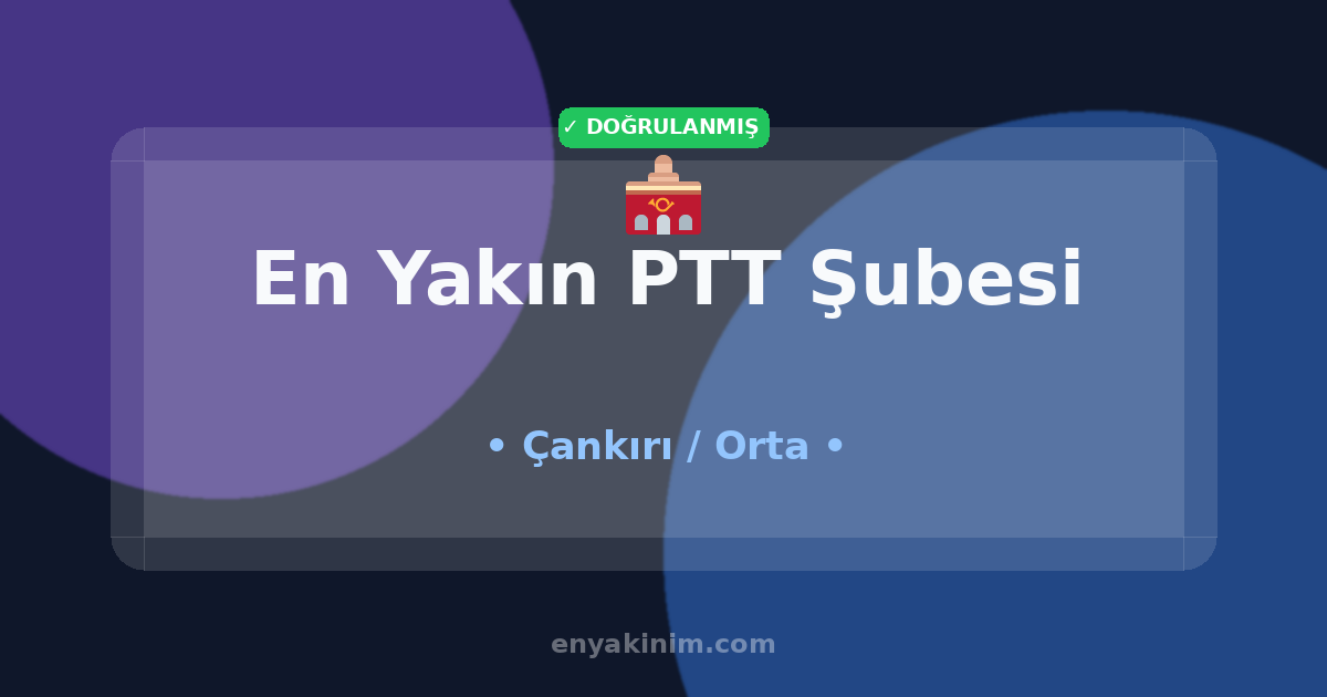 Orta PTT Şubesi 🏤| Orta En Yakın PTT Şubesi | EnYakinim.com