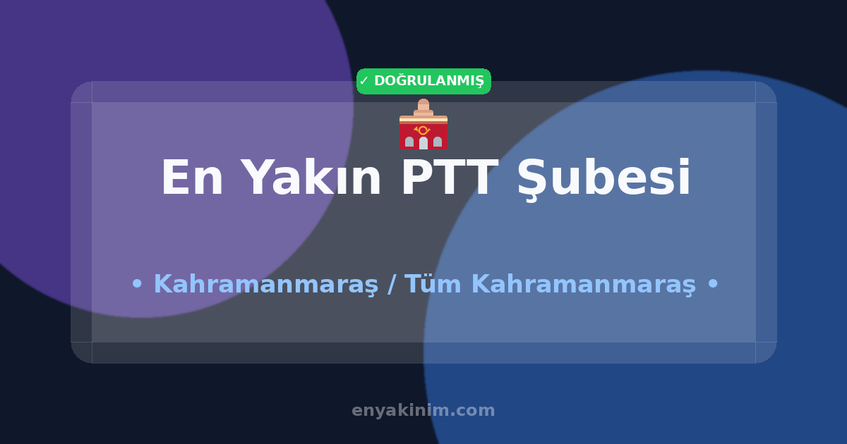 Kahramanmaraş PTT Şubesi 🏤| Kahramanmaraş En Yakın PTT Şubesi | EnYakinim.com