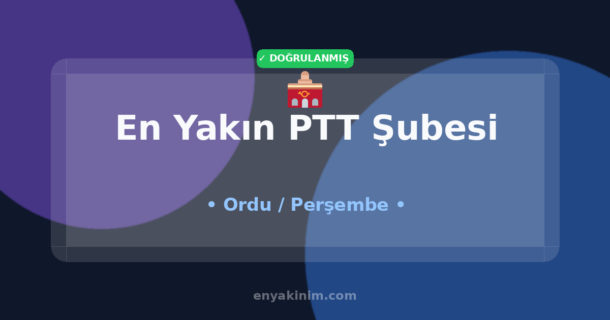 Perşembe PTT Şubesi 🏤| Perşembe En Yakın PTT Şubesi | EnYakinim.com