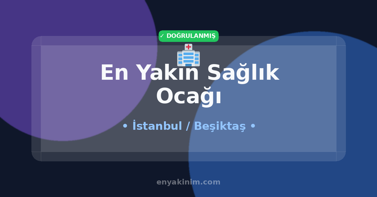 Beşiktaş Sağlık Ocağı 🏥| Beşiktaş En Yakın Sağlık Ocağı | EnYakinim.com