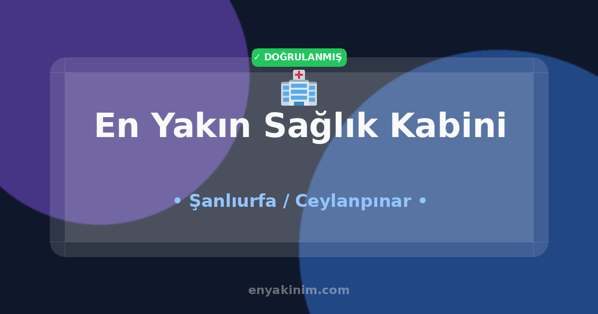 Ceylanpınar Sağlık Kabini 🏥| Ceylanpınar En Yakın Sağlık Kabini | EnYakinim.com