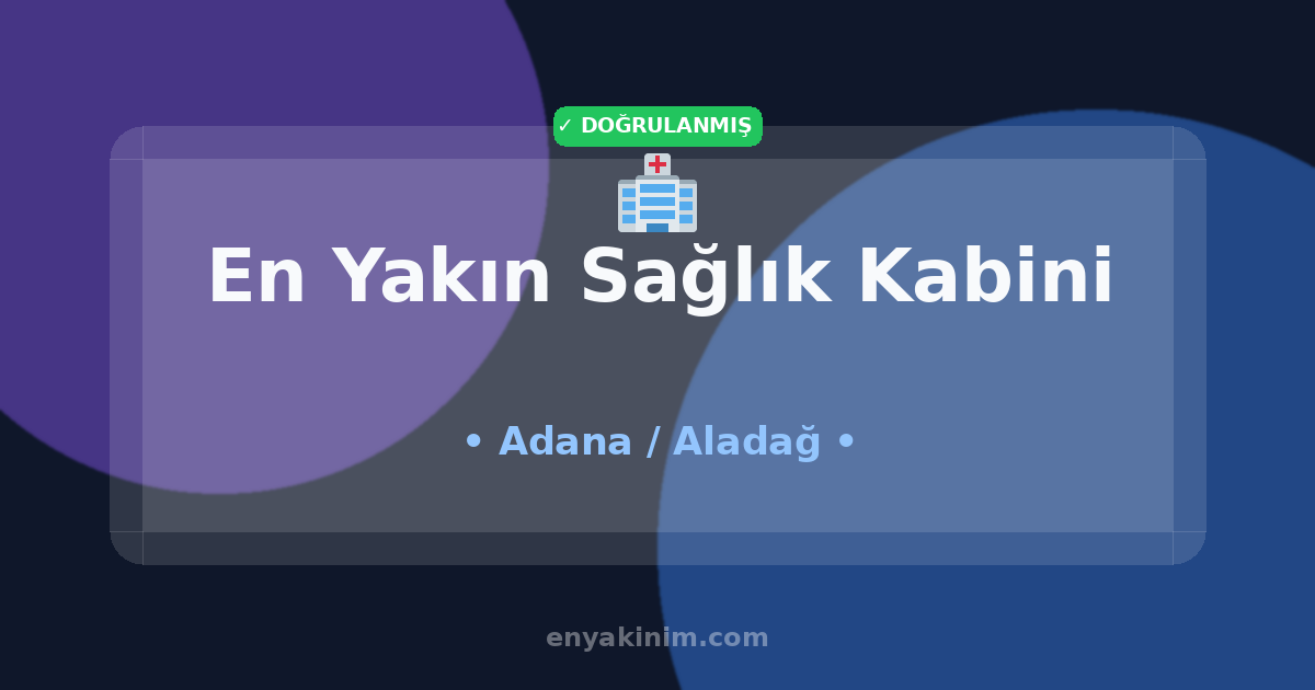 Aladağ Sağlık Kabini 🏥| Aladağ En Yakın Sağlık Kabini | EnYakinim.com