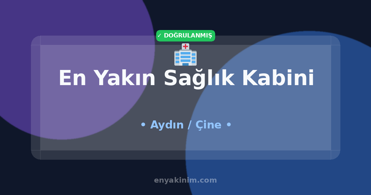 Çine Sağlık Kabini 🏥| Çine En Yakın Sağlık Kabini | EnYakinim.com
