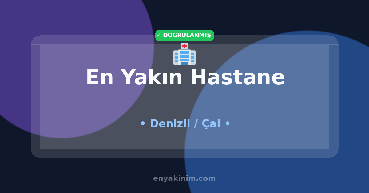 Çal Hastane 🏥| Çal En Yakın Hastane | EnYakinim.com