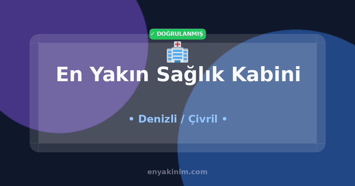 Çivril Sağlık Kabini 🏥| Çivril En Yakın Sağlık Kabini | EnYakinim.com
