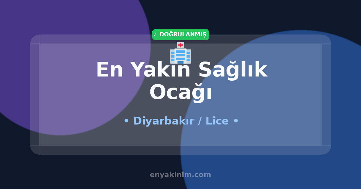 Lice Sağlık Ocağı 🏥| Lice En Yakın Sağlık Ocağı | EnYakinim.com