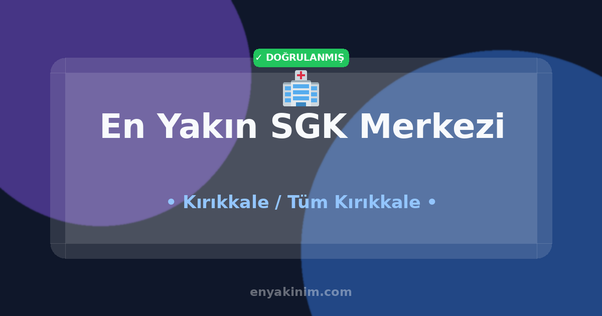 Kırıkkale SGK Merkezi 🏥| Kırıkkale En Yakın SGK Merkezi | EnYakinim.com