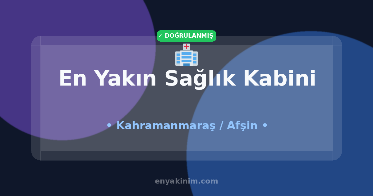 Afşin Sağlık Kabini 🏥| Afşin En Yakın Sağlık Kabini | EnYakinim.com