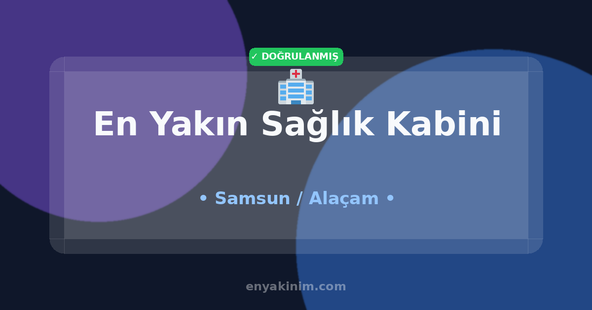 Alaçam Sağlık Kabini 🏥| Alaçam En Yakın Sağlık Kabini | EnYakinim.com