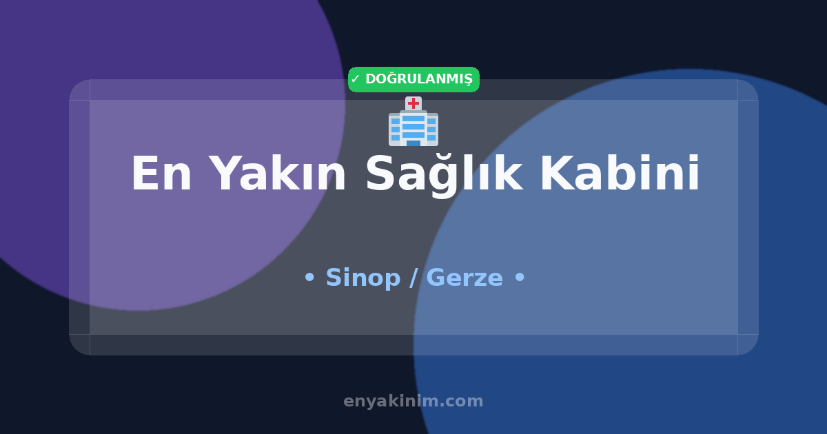 Gerze Sağlık Kabini 🏥| Gerze En Yakın Sağlık Kabini | EnYakinim.com