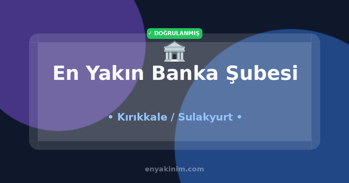Sulakyurt Banka Şubesi 🏦| Sulakyurt En Yakın Banka Şubesi | EnYakinim.com