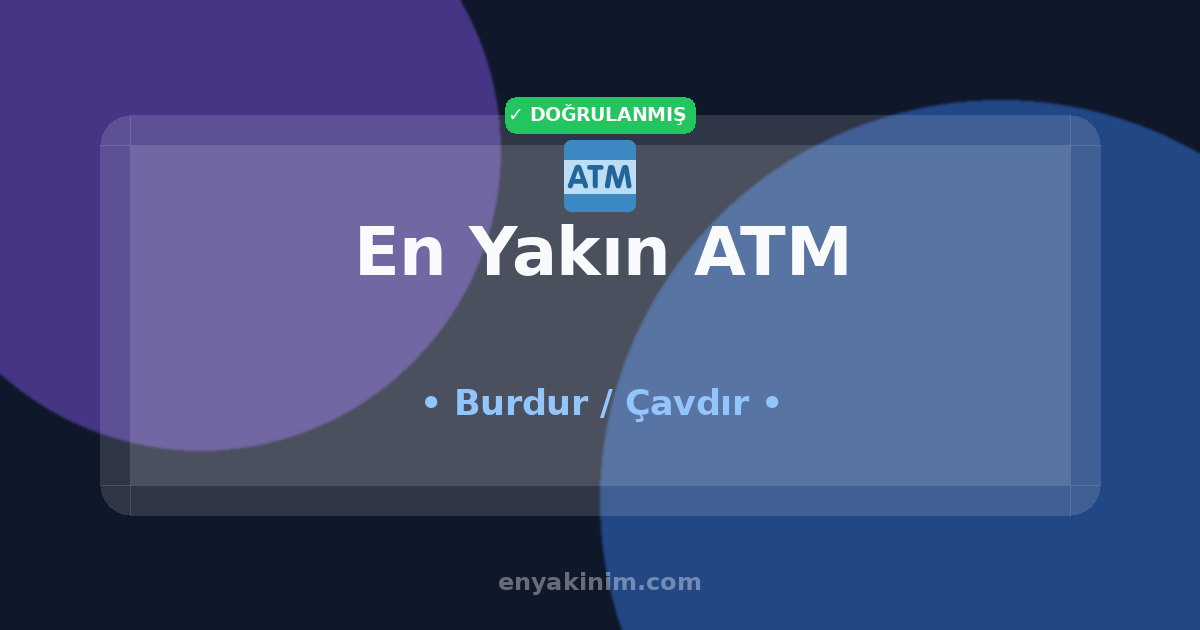 Çavdır ATM 🏧| Çavdır En Yakın ATM | EnYakinim.com