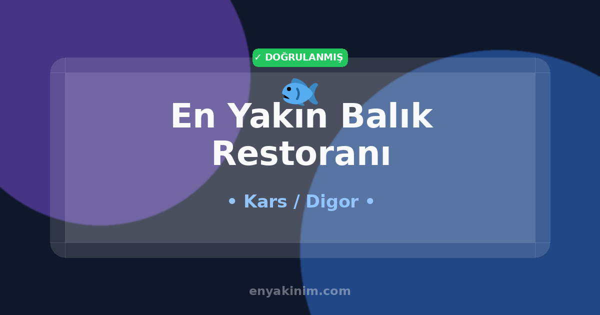 Digor Balık Restoranı 🐟| Digor En Yakın Balık Restoranı | EnYakinim.com