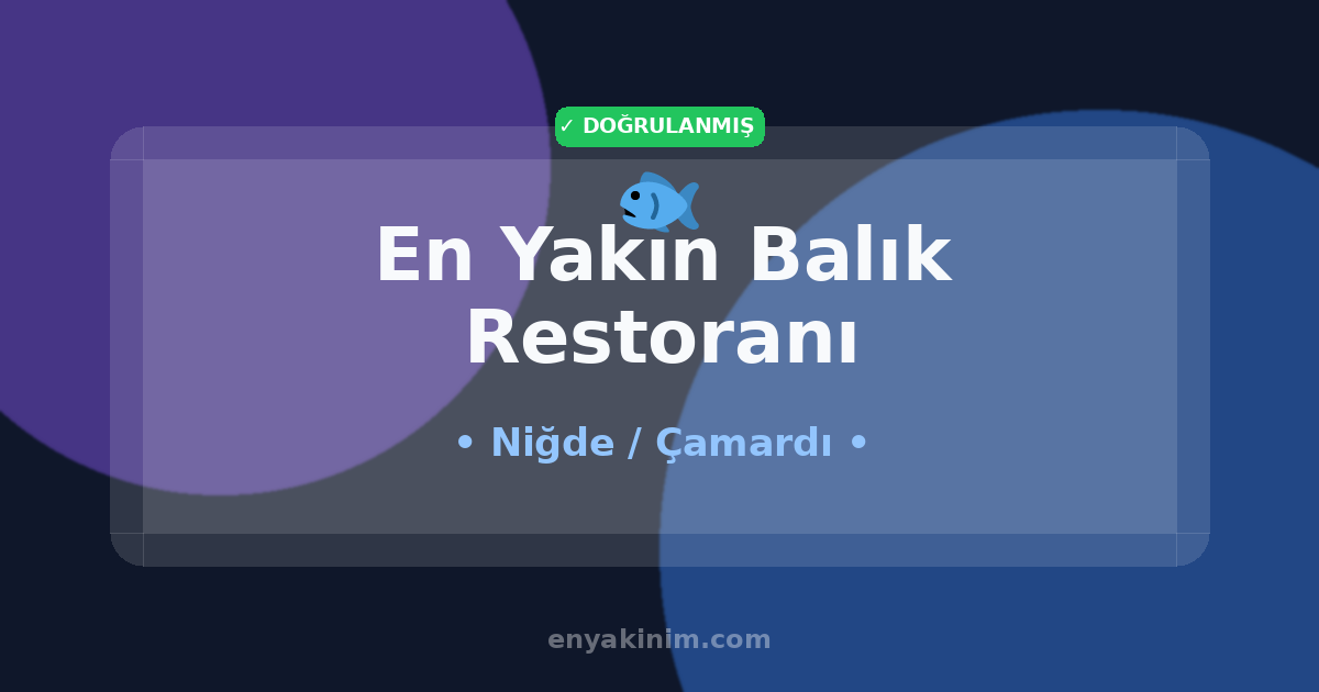 Çamardı Balık Restoranı 🐟| Çamardı En Yakın Balık Restoranı | EnYakinim.com