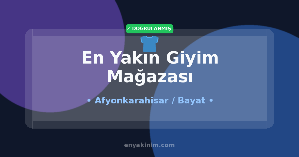 Bayat Giyim Mağazası 👕| Bayat En Yakın Giyim Mağazası | EnYakinim.com