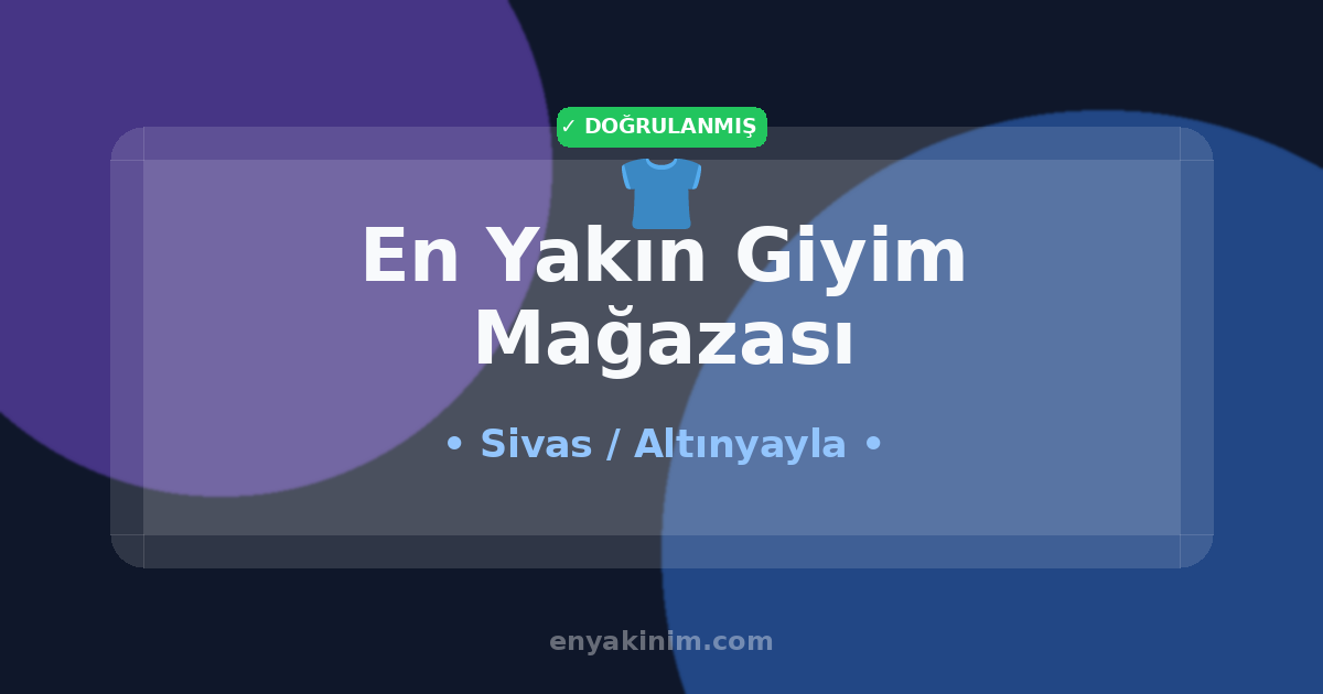 Altınyayla Giyim Mağazası 👕| Altınyayla En Yakın Giyim Mağazası | EnYakinim.com