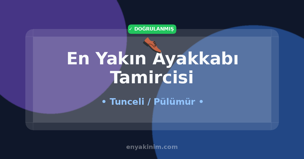 Pülümür Ayakkabı Tamircisi 👞| Pülümür En Yakın Ayakkabı Tamircisi | EnYakinim.com