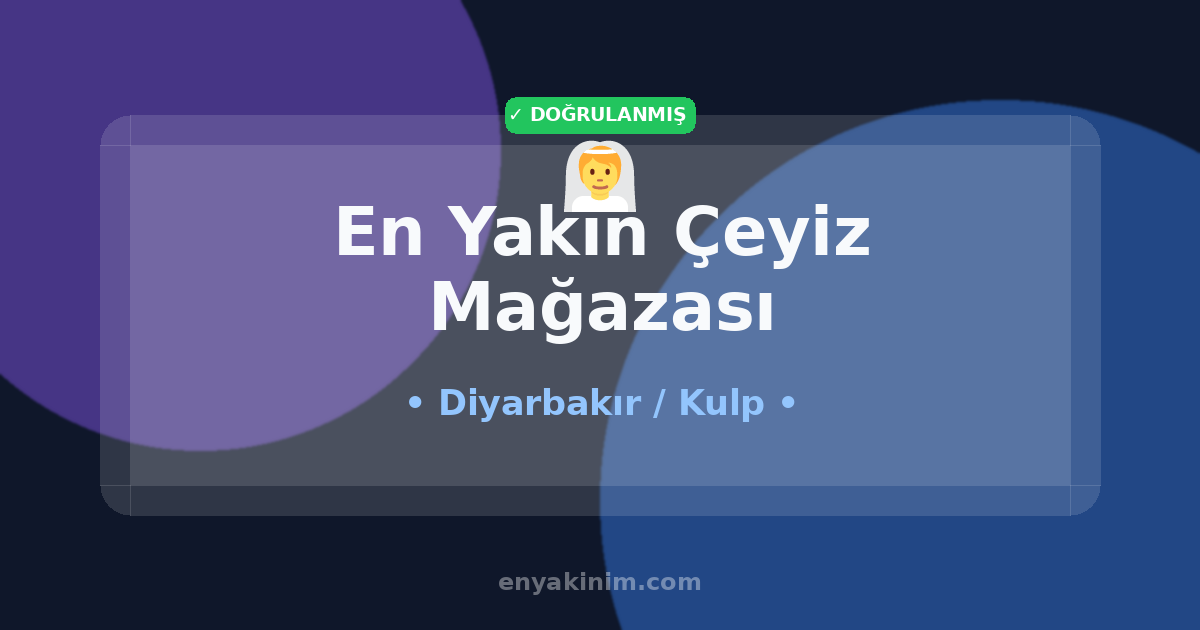 Kulp Çeyiz Mağazası 👰| Kulp En Yakın Çeyiz Mağazası | EnYakinim.com